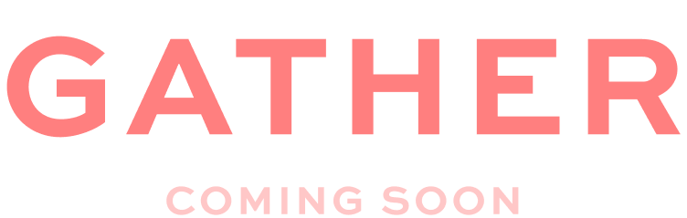 Gather - Coming Soon